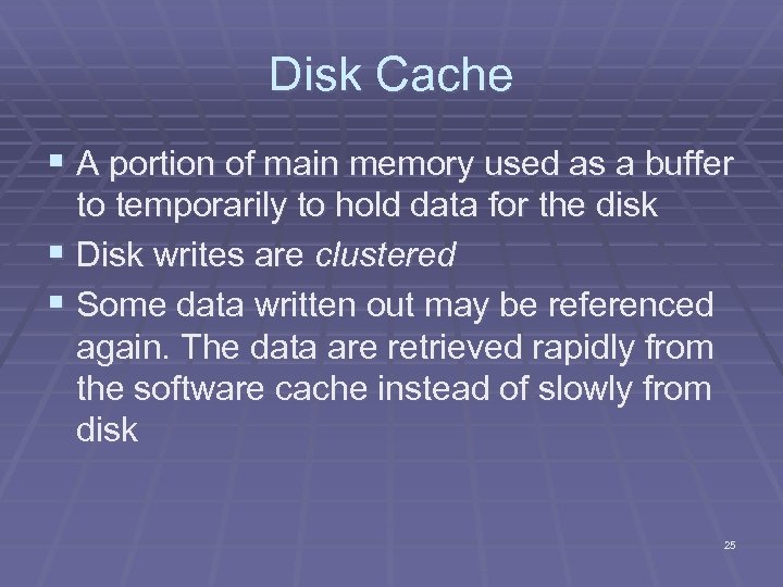 Disk Cache A portion of main memory used as a buffer to temporarily to