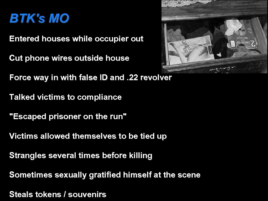 BTK's MO Entered houses while occupier out Cut phone wires outside house Force way
