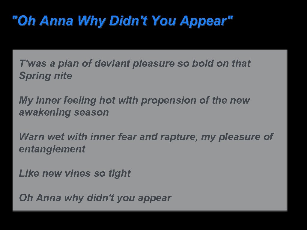 "Oh Anna Why Didn't You Appear" T'was a plan of deviant pleasure so bold