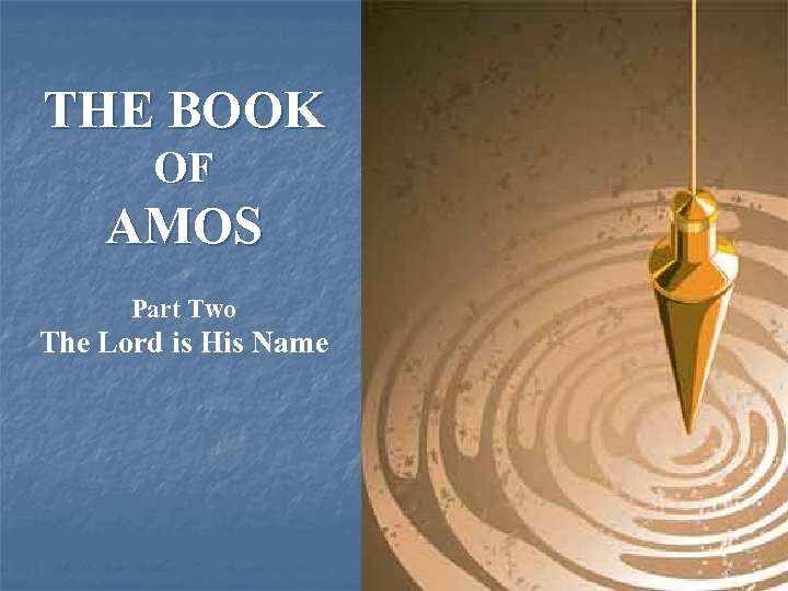 THE BOOK OF AMOS Part Two The Lord is His Name 