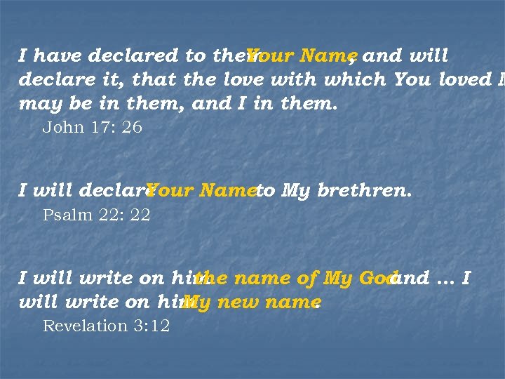 I have declared to them Your Name and will , declare it, that the