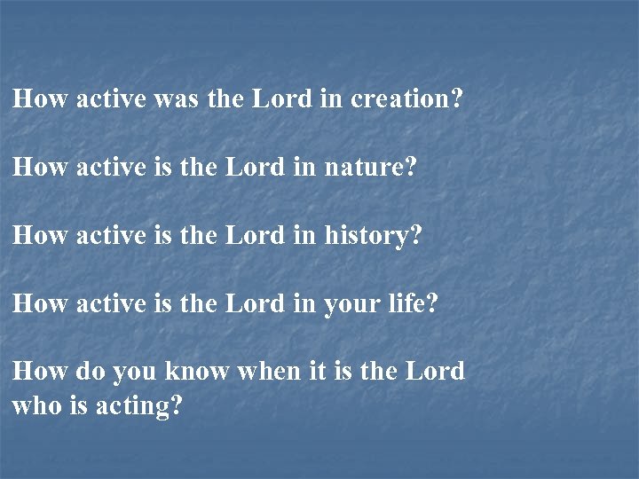 How active was the Lord in creation? How active is the Lord in nature?