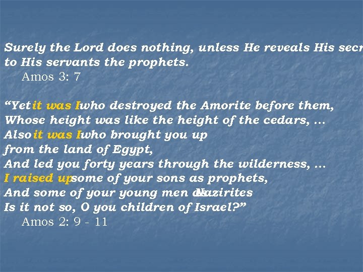 Surely the Lord does nothing, unless He reveals His secr to His servants the