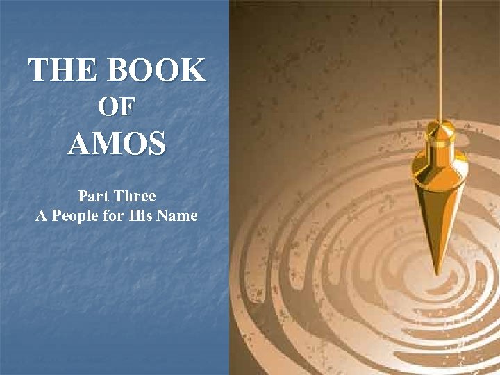 THE BOOK OF AMOS Part Three A People for His Name 