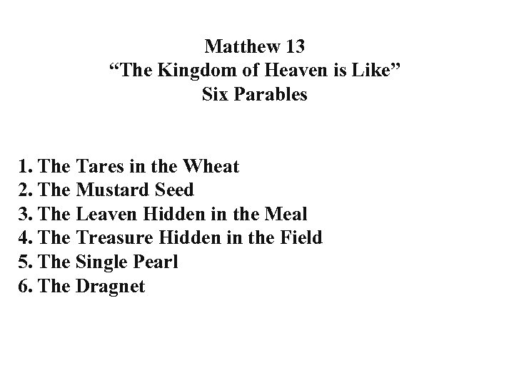 Matthew 13 “The Kingdom of Heaven is Like” Six Parables 1. The Tares in