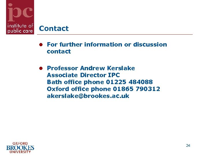 Contact For further information or discussion contact Professor Andrew Kerslake Associate Director IPC Bath