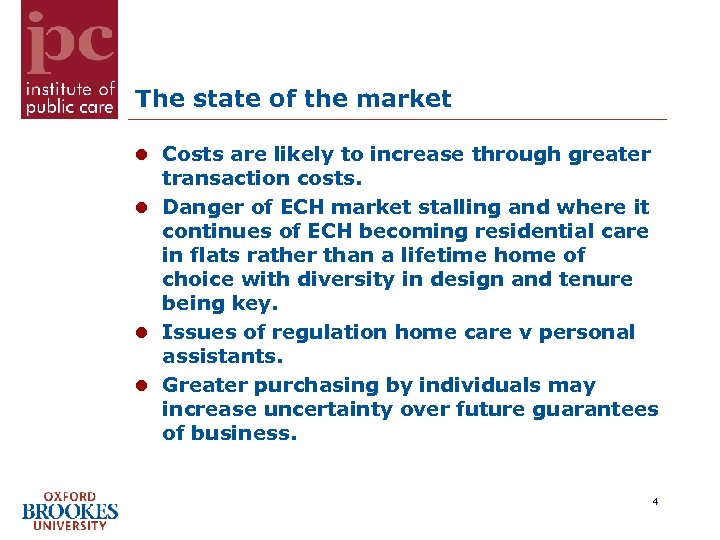 The state of the market Costs are likely to increase through greater transaction costs.