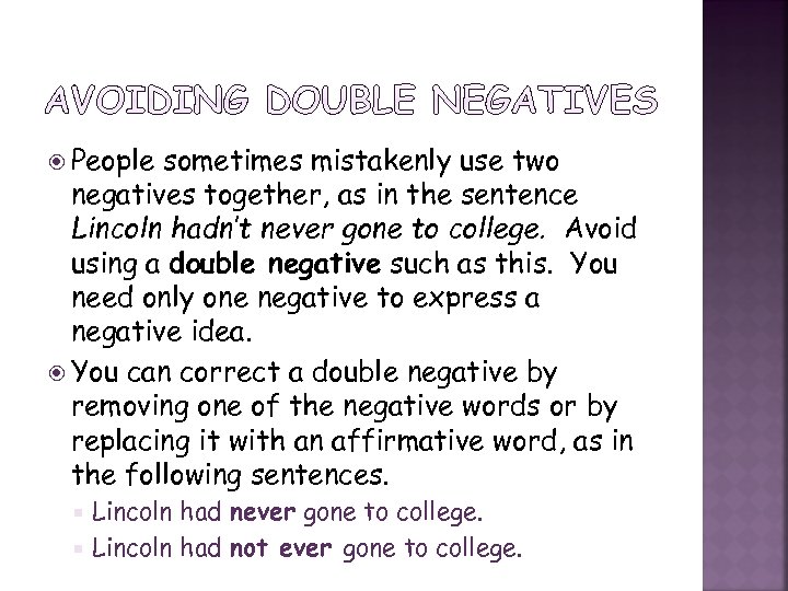  People sometimes mistakenly use two negatives together, as in the sentence Lincoln hadn’t