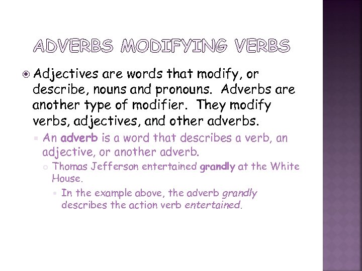  Adjectives are words that modify, or describe, nouns and pronouns. Adverbs are another