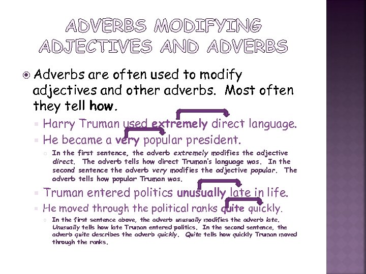  Adverbs are often used to modify adjectives and other adverbs. Most often they