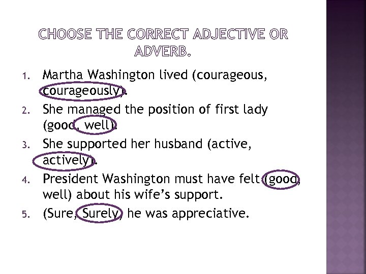 1. 2. 3. 4. 5. Martha Washington lived (courageous, courageously). She managed the position