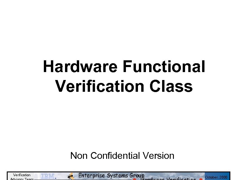 Hardware Functional Verification Class Non Confidential Version Verification October, 2000 