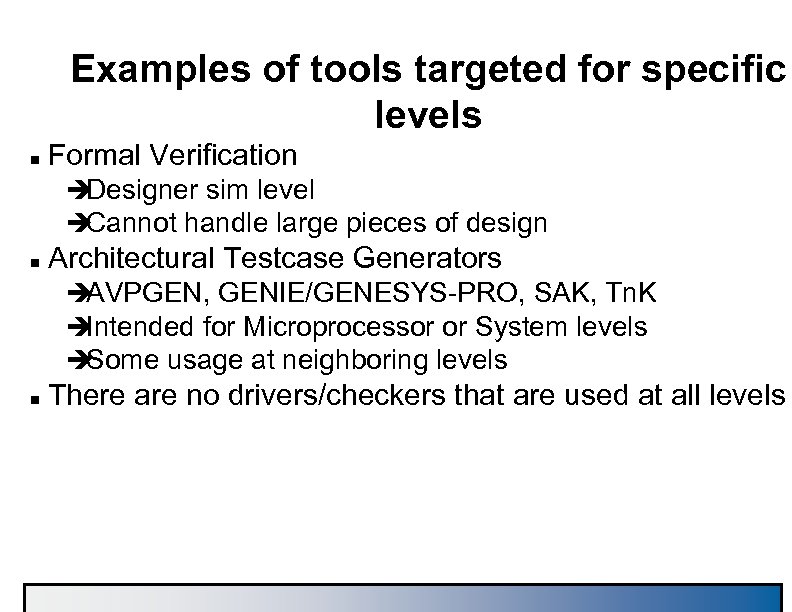 Examples of tools targeted for specific levels n Formal Verification è Designer sim level