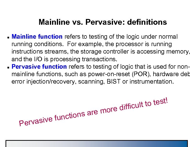 Mainline vs. Pervasive: definitions n n Mainline function refers to testing of the logic