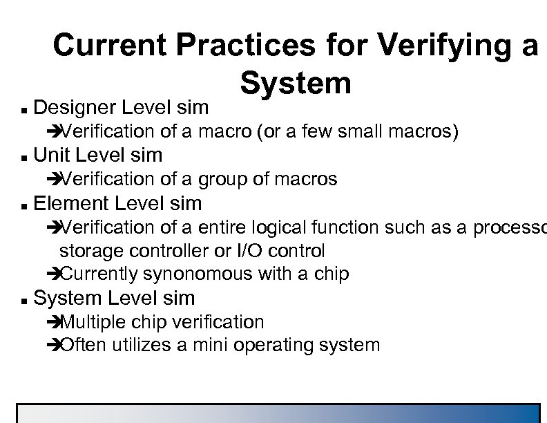 Current Practices for Verifying a System n Designer Level sim è Verification of a