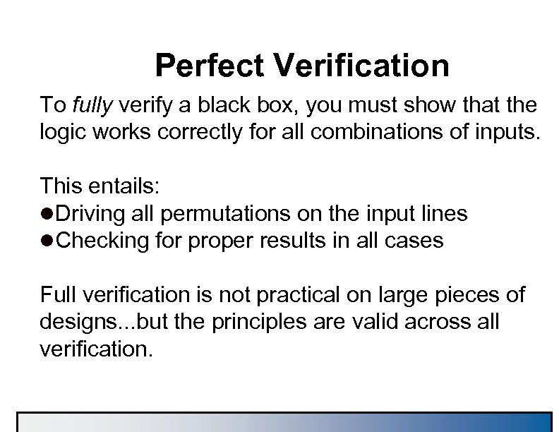 Perfect Verification To fully verify a black box, you must show that the logic