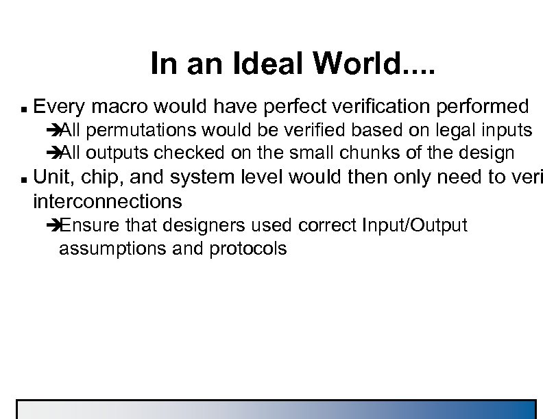 In an Ideal World. . n Every macro would have perfect verification performed è