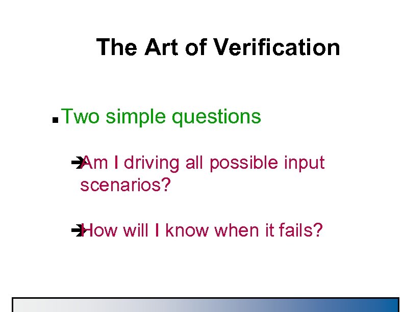 The Art of Verification n Two simple questions è I driving all possible input