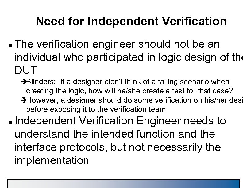 Need for Independent Verification n The verification engineer should not be an individual who