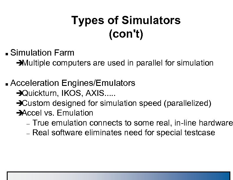 Types of Simulators (con't) n Simulation Farm è Multiple computers are used in parallel