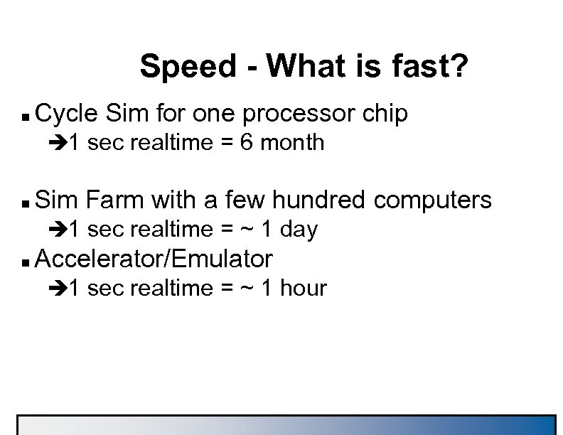 Speed - What is fast? n Cycle Sim for one processor chip è 1