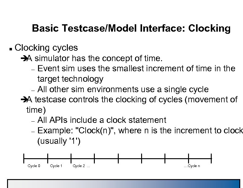 Basic Testcase/Model Interface: Clocking n Clocking cycles è simulator has the concept of time.