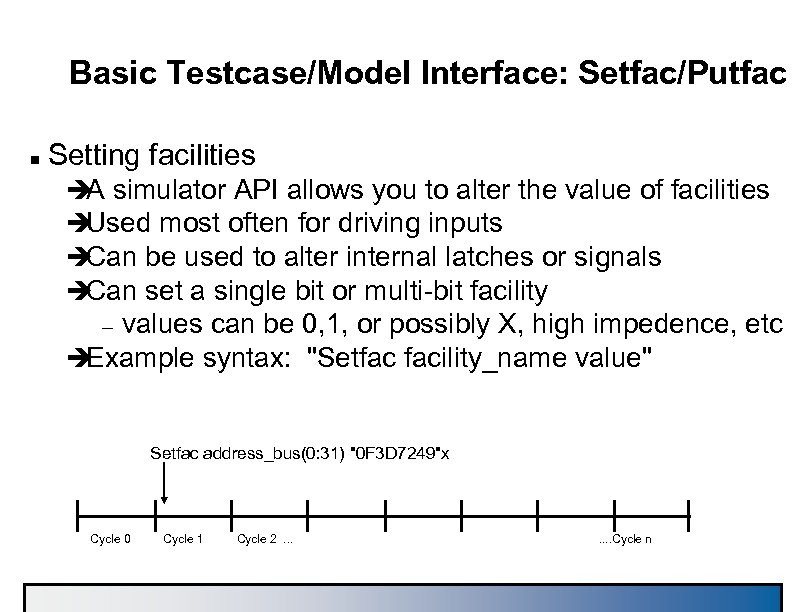 Basic Testcase/Model Interface: Setfac/Putfac n Setting facilities è simulator API allows you to alter