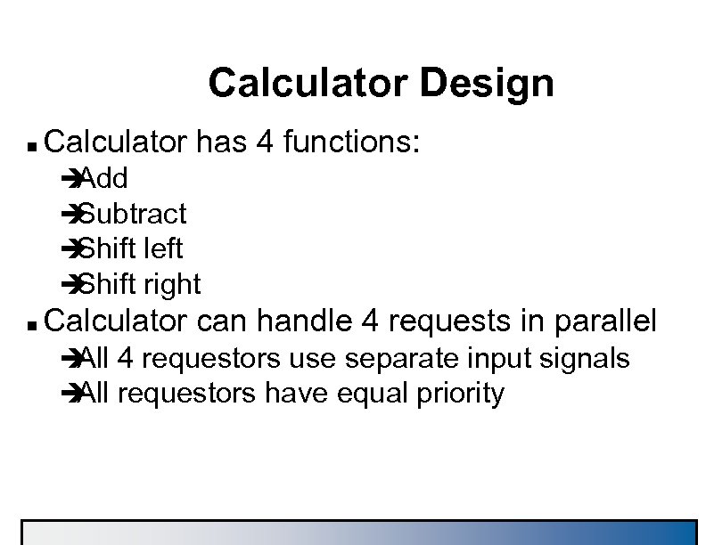 Calculator Design n Calculator has 4 functions: è Add è Subtract è Shift left