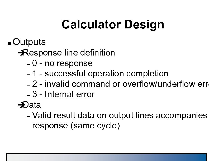 Calculator Design n Outputs è Response line definition – 0 - no response –