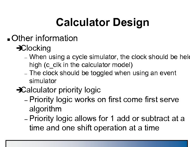 Calculator Design n Other information è Clocking – – When using a cycle simulator,