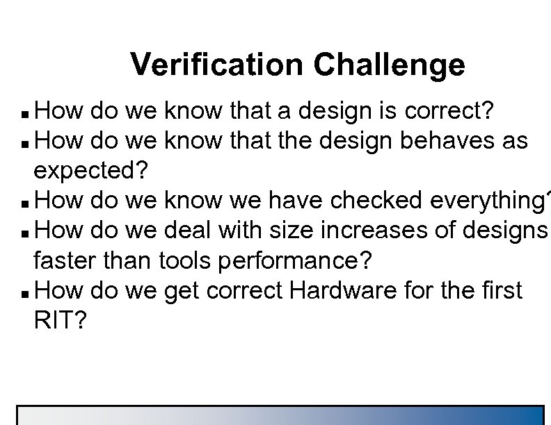 Verification Challenge How do we know that a design is correct? n How do