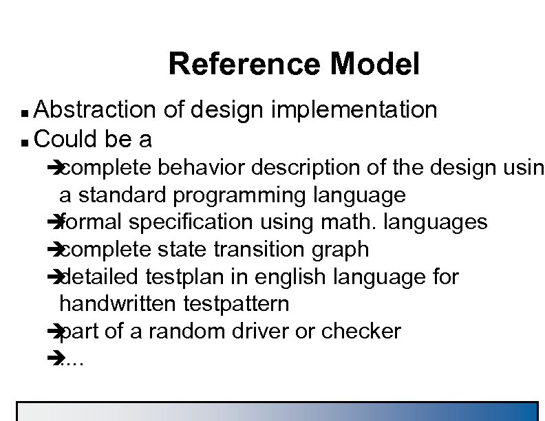 Reference Model Abstraction of design implementation n Could be a n è complete behavior