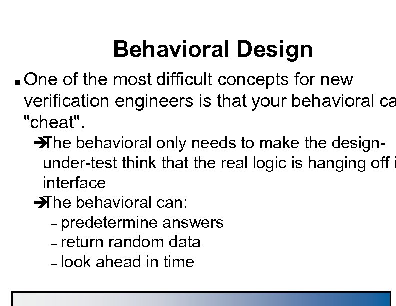 Behavioral Design n One of the most difficult concepts for new verification engineers is