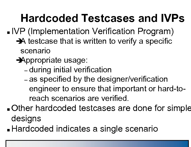 Hardcoded Testcases and IVPs n IVP (Implementation Verification Program) è testcase that is written