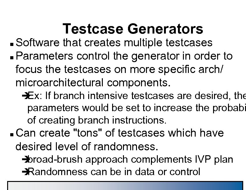 Testcase Generators Software that creates multiple testcases n Parameters control the generator in order