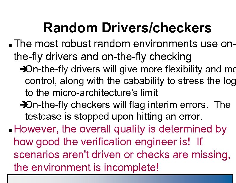 Random Drivers/checkers n The most robust random environments use onthe-fly drivers and on-the-fly checking