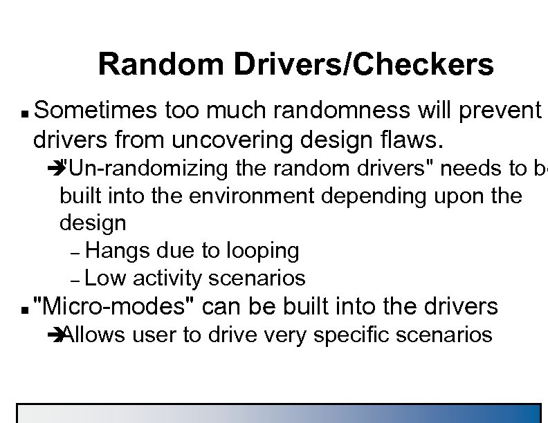 Random Drivers/Checkers n Sometimes too much randomness will prevent drivers from uncovering design flaws.