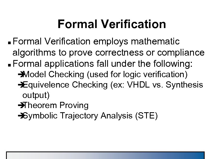 Formal Verification employs mathematic algorithms to prove correctness or compliance n Formal applications fall