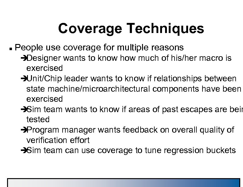 Coverage Techniques n People use coverage for multiple reasons è Designer wants to know