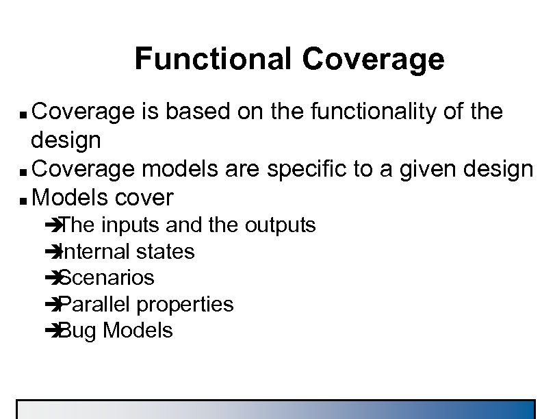 Functional Coverage is based on the functionality of the design n Coverage models are