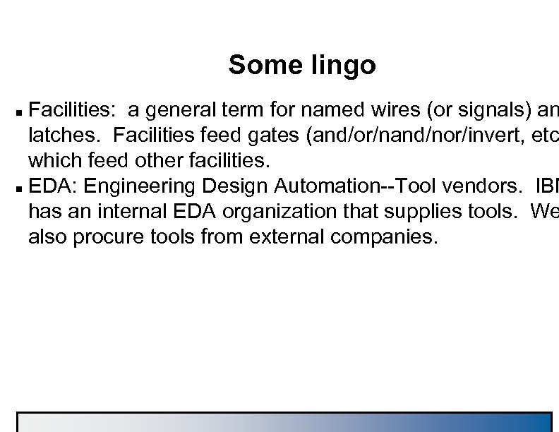 Some lingo Facilities: a general term for named wires (or signals) an latches. Facilities