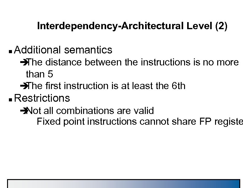 Interdependency-Architectural Level (2) n Additional semantics è The distance between the instructions is no