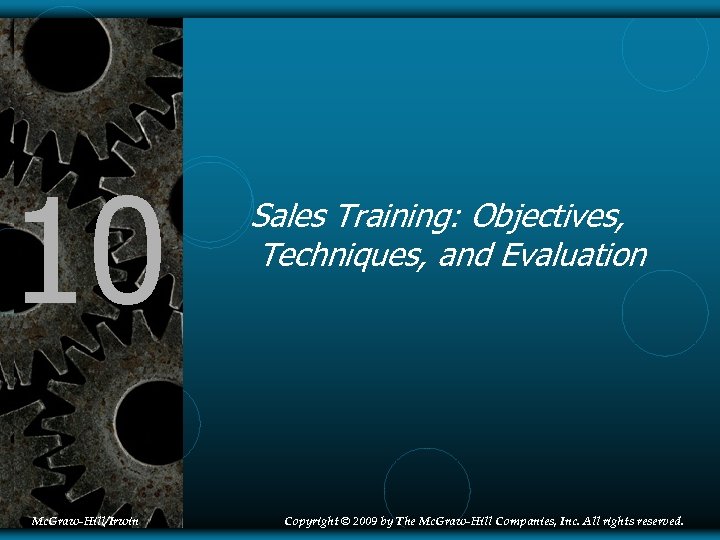 10 Mc. Graw-Hill/Irwin Sales Training: Objectives, Techniques, and Evaluation Copyright © 2009 by The