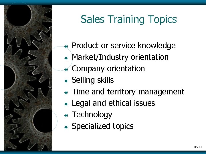 Sales Training Topics ã ã ã ã Product or service knowledge Market/Industry orientation Company
