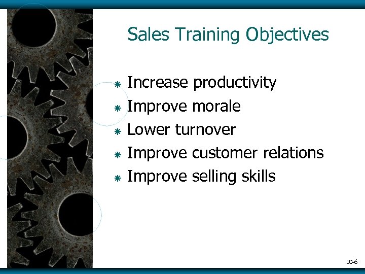 Sales Training Objectives ã ã ã Increase productivity Improve morale Lower turnover Improve customer