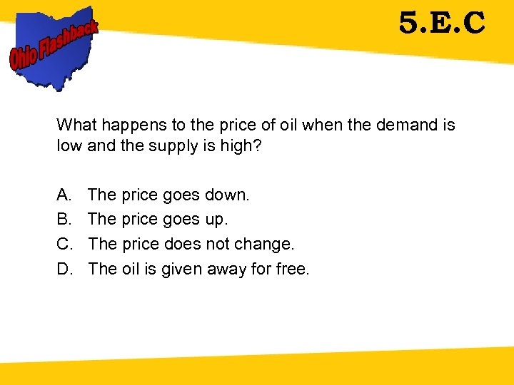 5. E. C What happens to the price of oil when the demand is