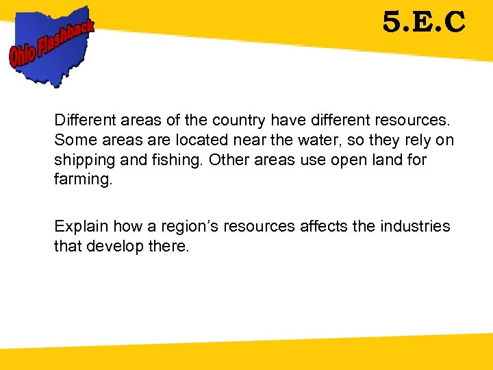 5. E. C Different areas of the country have different resources. Some areas are