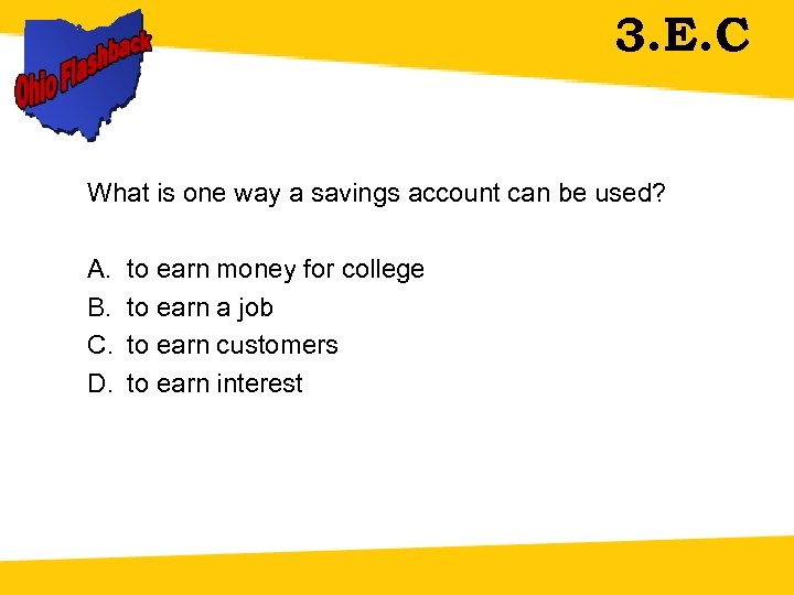 3. E. C What is one way a savings account can be used? A.