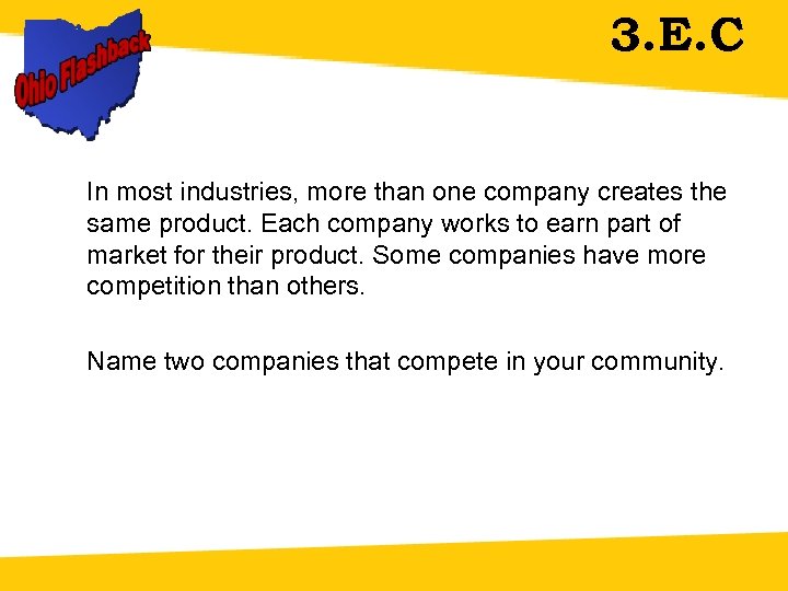 3. E. C In most industries, more than one company creates the same product.