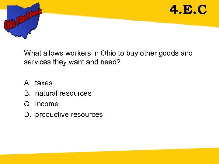 4. E. C What allows workers in Ohio to buy other goods and services